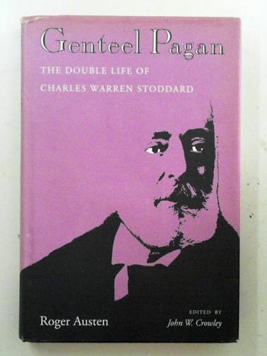 AUSTEN, Roger - Genteel Pagan: the double life of Charles Warren Stoddard