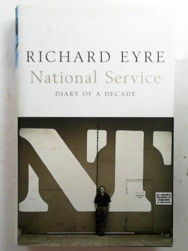 EYRE, Richard - National service: diary of a decade
