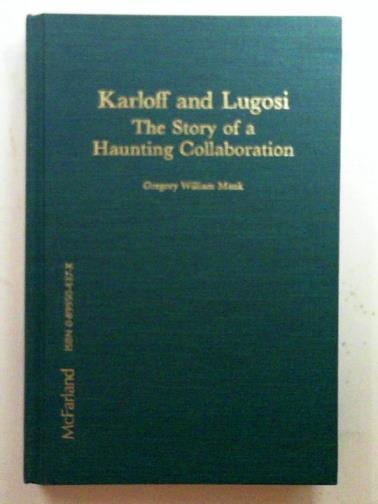 MANK, Gregory William - Karloff and Lugosi: the story of a haunting collaboration, with a complete filmography of their films together