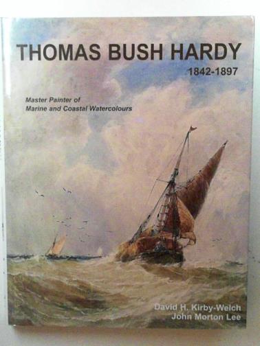 KIRBY-WELCH, David H. & LEE, John Morton - Thomas Bush Hardy (1842-1897) a master painter of marine and coastal watercolour