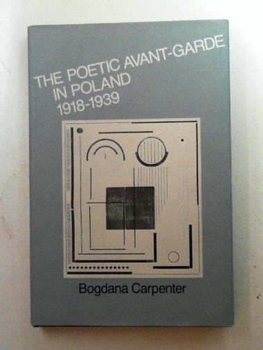 CARPENTER, Bogdana - The poetic avant-garde in Poland, 1918-1939