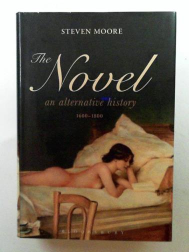 MOORE, Steven - The novel: an alternative history, 1600-1800