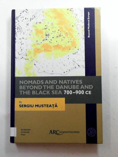 MUSTEATA, Sergiu - Nomads and natives beyond the Danube and the Black Sea: 700–900 CE