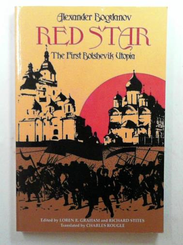BOGDANOV, Alexander - Red Star: the first Bolshevik utopia