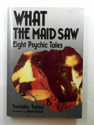 TSUTSUI, Yasutaka - What the maid saw: eight psychic tales