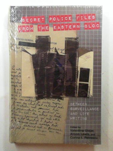 GLAJAR, Valentina & others (eds) - Secret police files from the Eastern Bloc: between surveillance and life writing