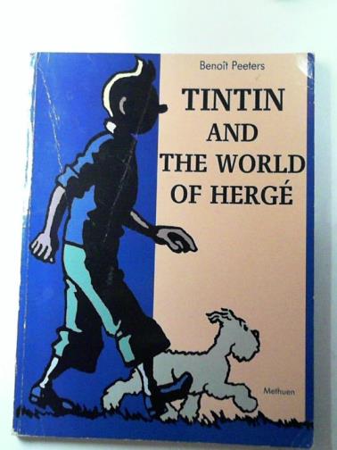 PEETERS, Benoit - Tintin and the world of Herge