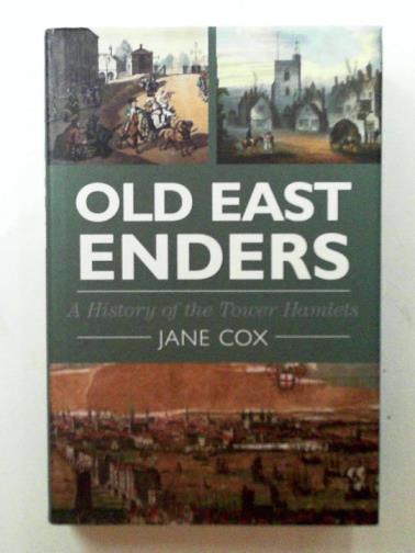 COX, Jane - Old East Enders: a history of the Tower Hamlets