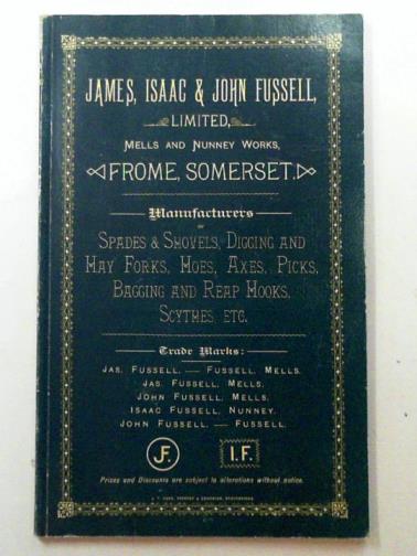  - Fussells of Mells: a reproduction of the late 19th century catalogue of James, Isaac & John Fussell Ltd., Mells & Nunney Works, Frome, Somerset: edge-tool makers 1744-1895