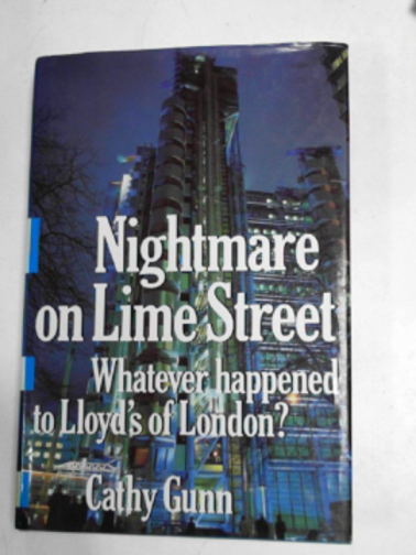 GUNN, Cathy - Nightmare on Lime Street: whatever happened to Lloyd's of London?