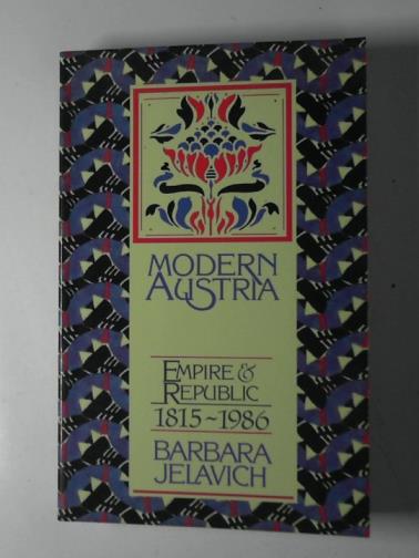 JELAVICH, Barbara - Modern Austria: empire and republic: 1815–1986