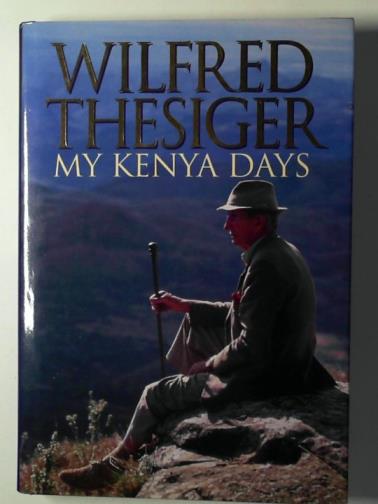 THESIGER, Wilfred - My Kenya days