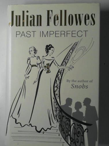 FELLOWES, Julian - Past imperfect