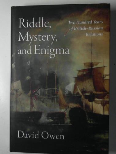 OWEN, David - Riddle, mystery, and enigma: two hundred years of British-Russian relations