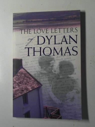 THOMAS, Dylan - The love letters of Dylan Thomas