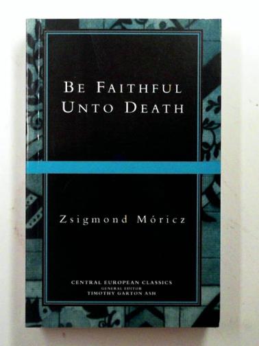 MORICZ, Zsigmond - Be faithful unto death