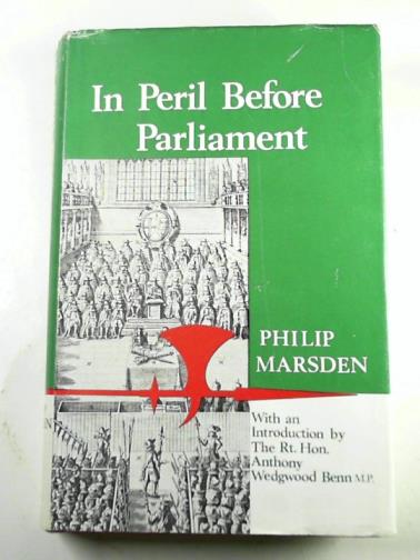 MARSDEN, Philip - In peril before Parliament