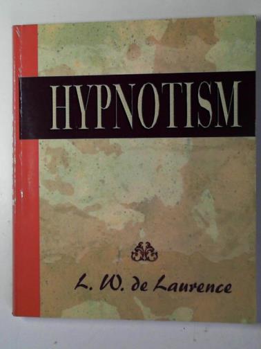 DE LAURENCE, L. W. - Hypnotism: a complete system of method, application and use