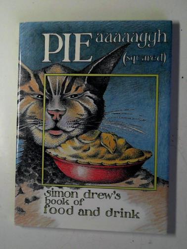 DREW, Simon - Pie Aaaaaggh (squared): Simon Drew's book on food and drink