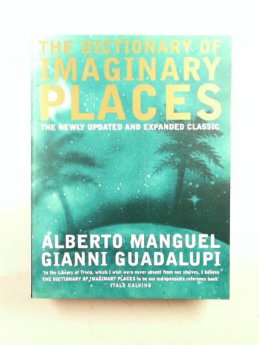 MANGUGEL, Alberto - Dictionary of imaginary places, The newly updated and expanded classic
