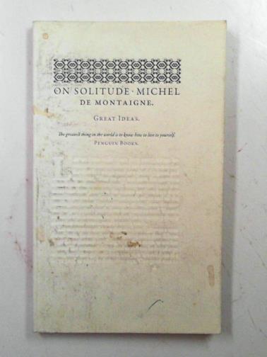 MONTAIGNE, Michel de - On solitude