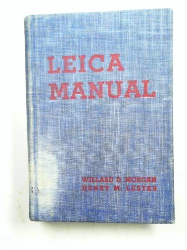 MORGAN, Willard D & LESTER, Henry M - The Leica manual: a manual for the amateur and professional covering the field of miniature camera photography (1938-39)
