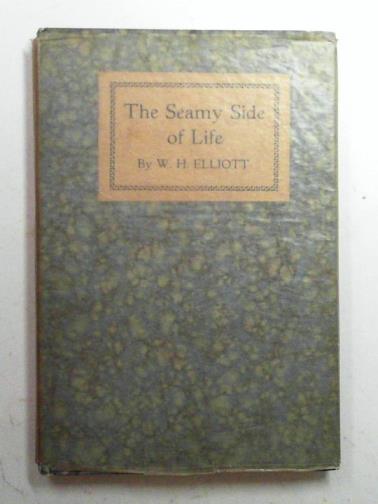 ELLIOTT, W. H. - The seamy side of life: addresses broadcast from London
