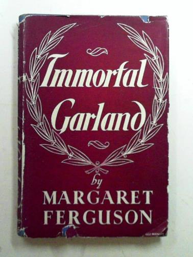 FERGUSON, Margaret - Immortal garland