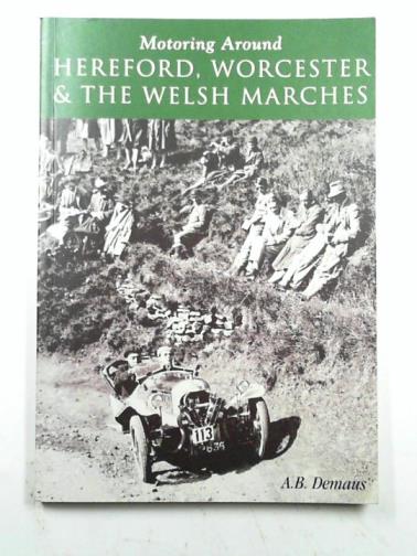 DEMAUS, A. B. - Motoring around Hereford, Worcester and the Welsh Marches