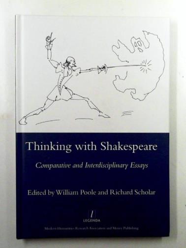 POOLE, William & SCHOLAR, Richard (eds) - Thinking with Shakespeare: comparative and interdisciplinary essays for A.D. Nuttall