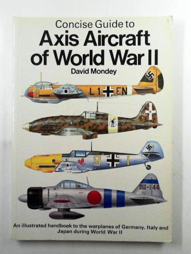 MONDEY, David - Concise guide to Axis aircraft of World War II