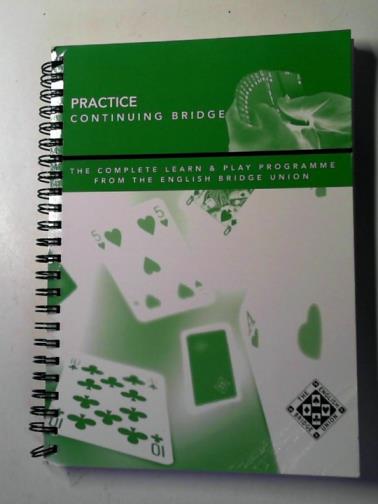 LANDY, Sandra (editor) - Practice continuing Bridge: the complete learn & play programme from the English Bridge Union