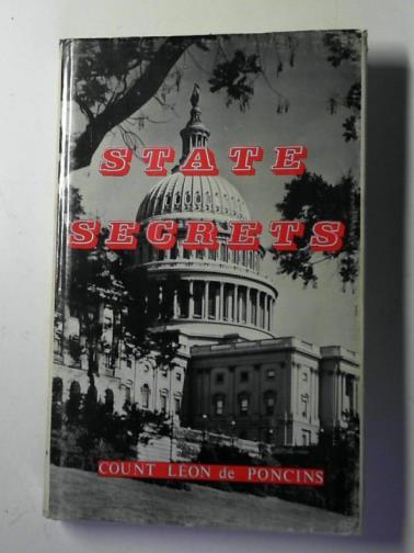 DE PONCINS, Leon (Comte) - State secrets: a documentation of the secret revolutionary mainspring governing Anglo-American politics