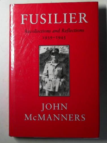 McMANNERS, John - Fusilier: recollections and reflections: 1939-1945