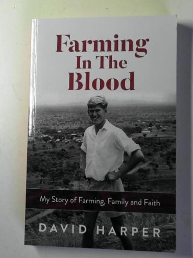 HARPER, David - Farming in the blood: my story of farming, family and faith
