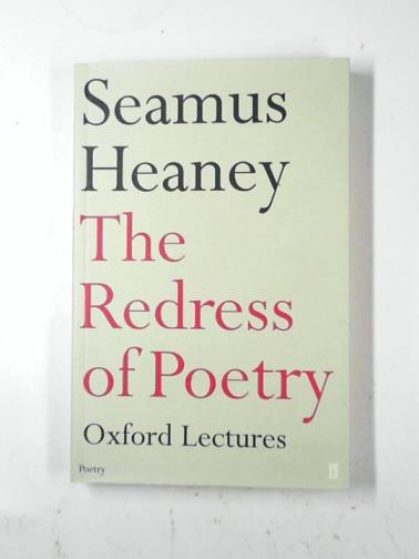 HEANEY, Seamus - The redress of poetry: Oxford lectures
