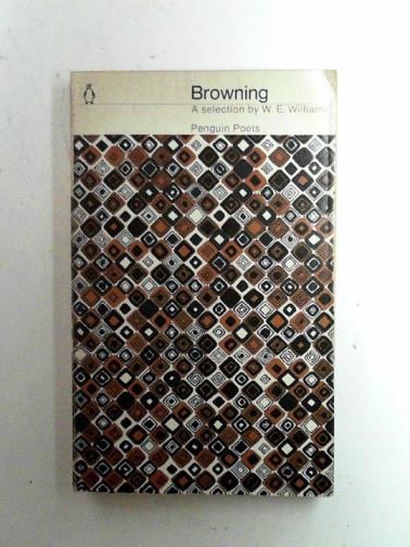 BROWNING, Robert - Browning: a selection by W.E. Williams