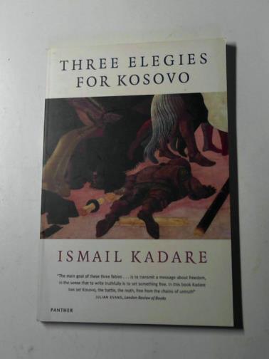 KADARE, Ismail - Three elegies for Kosovo