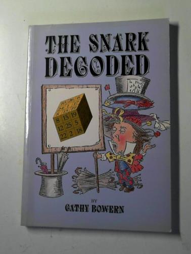 BOWERN, Cathy - The Snark decoded: an analysis of the text of Lewis Carroll's 'The hunting of the Snark' and Cathy Bowern's 'The hunting of the Snark concluded'