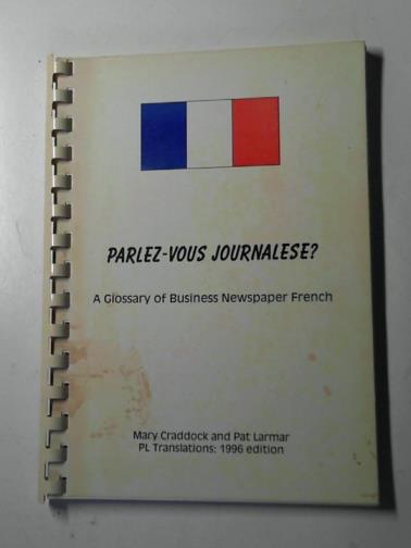 CRADDOCK, Mary and LARMAR, Pat - Parlez-vous journalese?: a glossary of business newspaper French