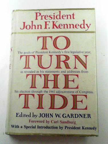 KENNEDY, John F - To turn the tide: a selection from President Kennedy's publlic statements from his election through the 1961 adjournment of Congress