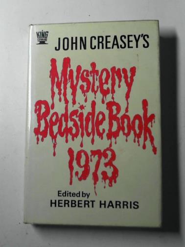HARRIS, Herbert (editor) - John Creasey's mystery bedside book: 1973: the anthology of the Crime Writers Association