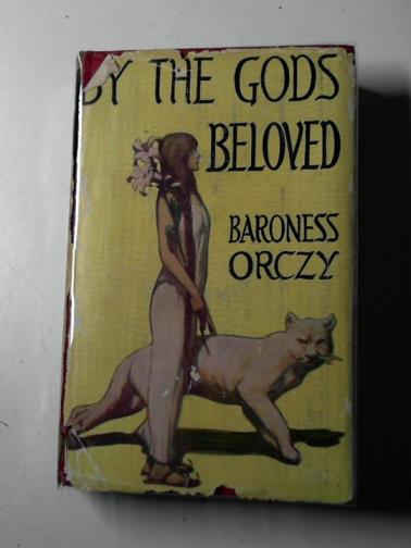ORCZY (Baroness) - By the gods beloved