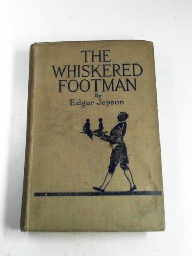JEPSON, Edgar - The whiskered footman