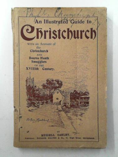 OAKLEY, Russell - A guide to Christchurch Priory and Castle with notes on the harbour and fishing and an account of the Christchurch smugglers of the eighteenth century and later