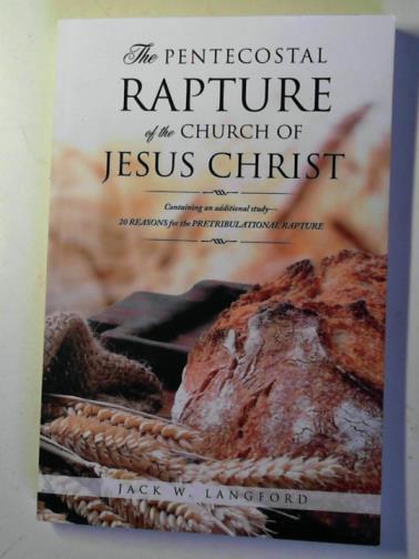 LANGFORD, Jack W. - The Pentecostal rapture of the Church of Jesus Christ