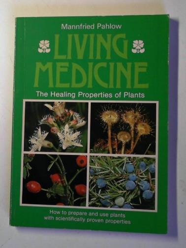 PAHLOW, Mannfried - Living medicine: the healing properties of plants