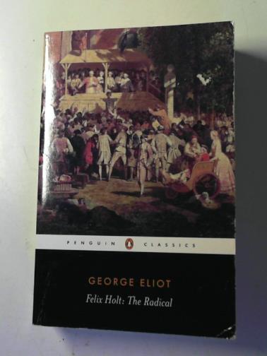 ELIOT, George - Felix Holt: the radical