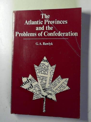 RAWLYK, G.A. (editor) - The Atlantic provinces and the problems of confederation