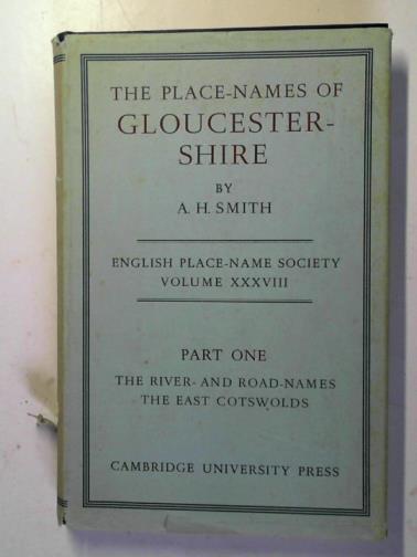 SMITH, A.H. - The place names of Gloucestershire: the river- and road-names: the East Cotswolds: English Place Name Society volume XXXVIII